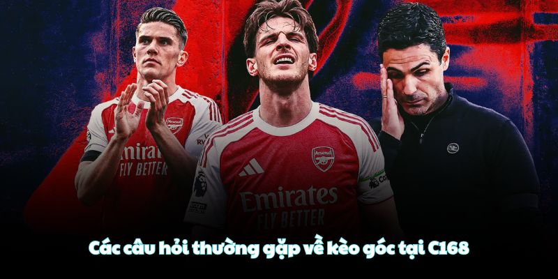 Các câu hỏi thường gặp về kèo góc tại C168